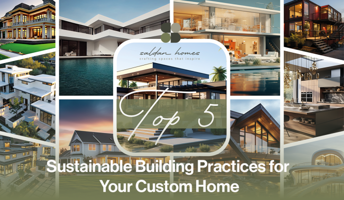 Top 5 Sustainable Home Building Practices for Your Custom Home